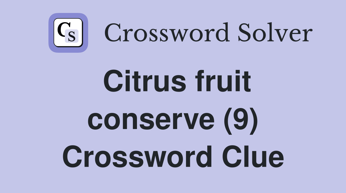 Citrus fruit conserve (9) Crossword Clue Answers Crossword Solver